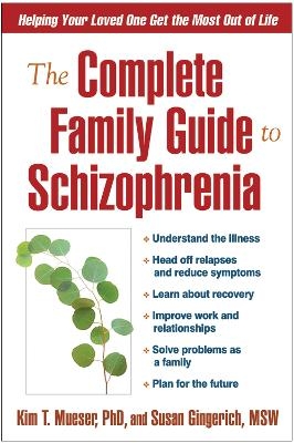 The Complete Family Guide to Schizophrenia - Kim T. Mueser, Susan Gingerich