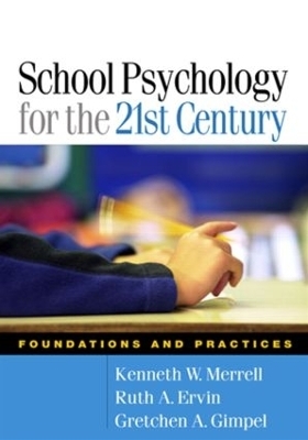 School Psychology for the 21st Century, First Edition - Kenneth W. Merrell, Ruth A. Ervin, Gretchen Gimpel Peacock