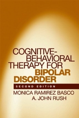 Cognitive-Behavioral Therapy for Bipolar Disorder, Second Edition - Monica Ramirez Basco, A. John Rush