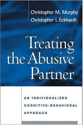 Treating the Abusive Partner - Christopher M. Murphy, Christopher I. Eckhardt