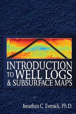 Introduction to Well Logs and Subsurface Maps - Jonathan C. Evenick