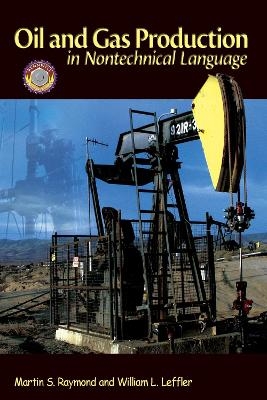 Oil and Gas Production in Nontechnical Language - Martin S. Raymond, William L. Leffler