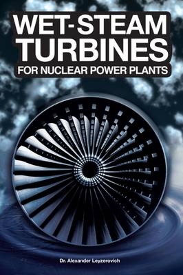 Wet-Steam Turbines for Nuclear Power Plants - Alexander Leyzerovich