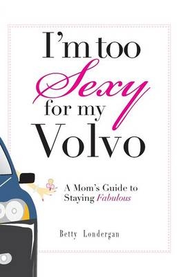 I'm Too Sexy for My Volvo - Betty Londergan