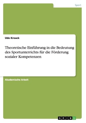 Theoretische Einführung in die Bedeutung des Sportunterrichts für die Förderung sozialer Kompetenzen - Udo Kroack