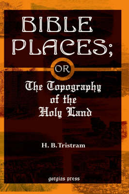 Bible Places; or The Topography of the Holy Land - H. Tristram