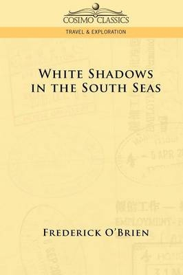 White Shadows in the South Seas - Frederick O'Brien