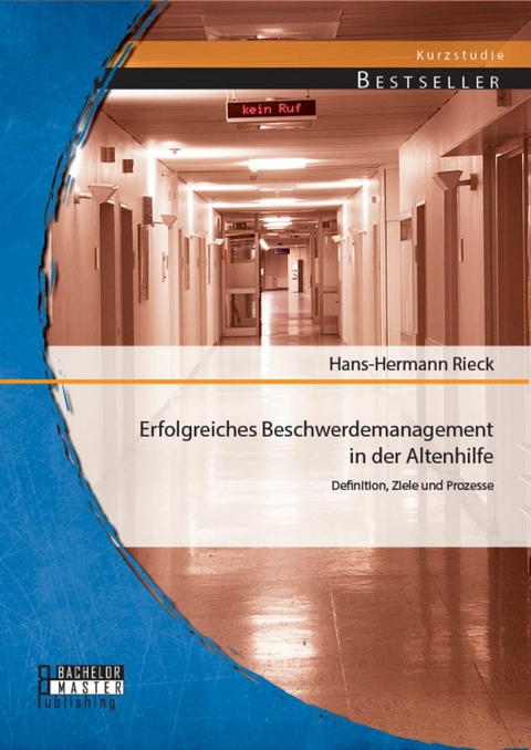 Erfolgreiches Beschwerdemanagement in der Altenhilfe: Definition, Ziele und Prozesse -  Hans-Hermann Rieck