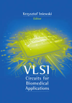 VLSI Circuits for Biomedical Applications - Krzysztof Iniewski