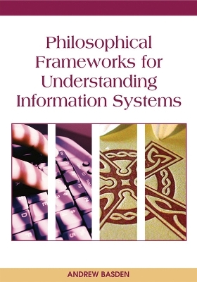 Philosophical Frameworks for Understanding Information Systems - Andrew Basden