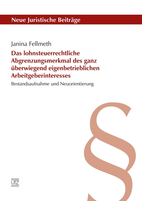 Das lohnsteuerrechtliche Abgrenzungsmerkmal des ganz überwiegend eigenbetrieblichen Arbeitgeberinteresses -  Janina Fellmeth