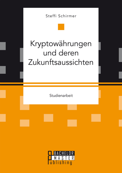 Kryptowährungen und deren Zukunftsaussichten -  Steffi Schirmer