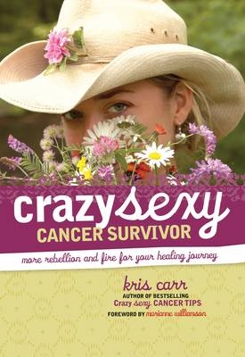 Crazy Sexy Cancer Survivor - Kris Carr