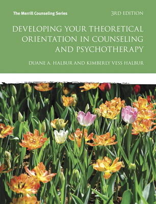 Developing Your Theoretical Orientation in Counseling and Psychotherapy - Duane A. Halbur, Kimberly Vess Halbur