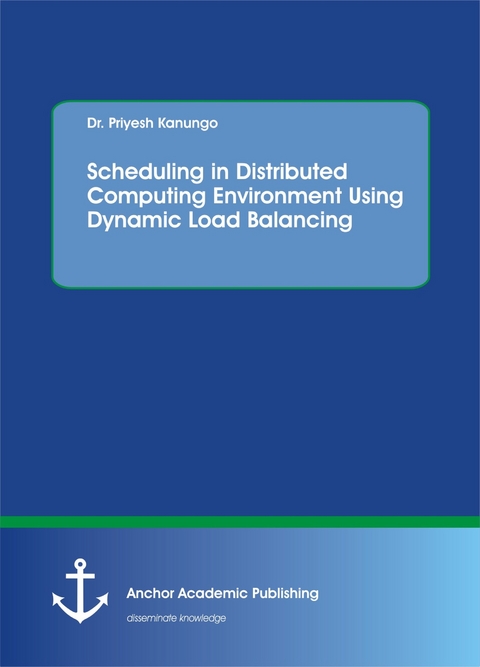 Scheduling in Distributed Computing Environment Using Dynamic Load Balancing -  Priyesh Kanungo