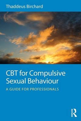 CBT for Compulsive Sexual Behaviour - Thaddeus Birchard