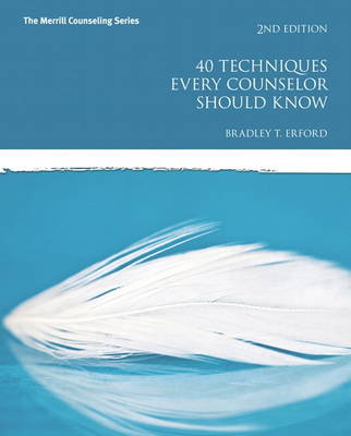 40 Techniques Every Counselor Should Know - Bradley Erford