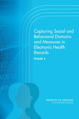 Capturing Social and Behavioral Domains and Measures in Electronic Health Records -  Committee on the Recommended Social and Behavioral Domains and Measures for Electronic Health Records,  Board on Population Health and Public Health Practice,  Institute of Medicine