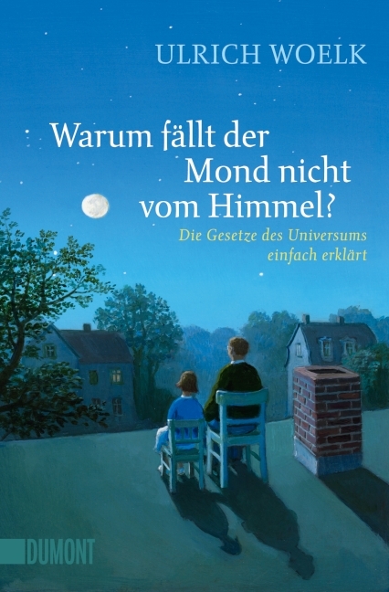 Warum fällt der Mond nicht vom Himmel? - Ulrich Woelk