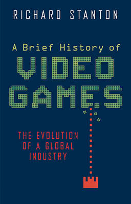 A Brief History of Video Games - Richard Stanton