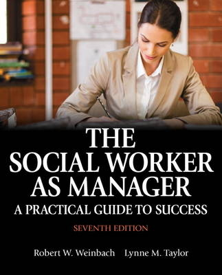 The Social Worker as Manager - Robert W. Weinbach, Lynne M. Taylor