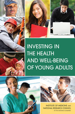 Investing in the Health and Well-Being of Young Adults - Youth Board on Children  and Families,  Institute of Medicine,  National Research Council, Safety Committee on Improving the Health  and Well-Being of Young Adults