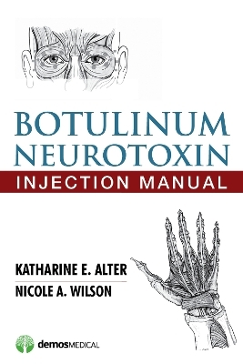 Botulinum Neurotoxin Injection Manual - Katharine E. Alter, Nicole A. Wilson