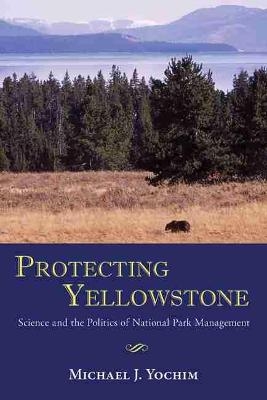 Protecting Yellowstone - Michael J. Yochim