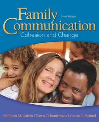 Family Communication - Kathleen M. Galvin, Dawn O. Braithwaite, Carma L. Bylund, Dawn Braithwaite