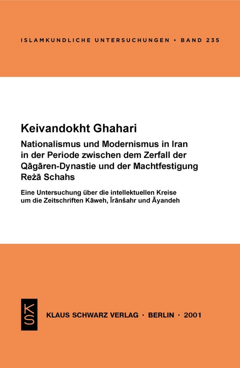 Nationalismus und Modernismus im Iran in der Periode zwischen dem Zerfall der Qaǧaren-Dynastie und der Machtfestigung Reża Schahs - Keivandokht Ghahari