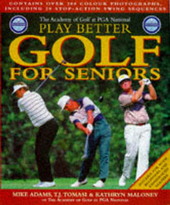 PGA Play Better Golf for Seniors - Professor Mike D. Adams, T.J. Tomasi, Kathryn Maloney