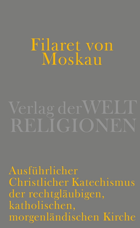 Ausführlicher christlicher Katechismus der rechtgläubigen, katholischen, morgenländischen Kirche -  Filaret von Moskau