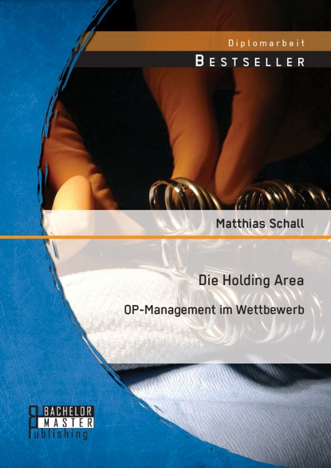 Die Holding Area: OP-Management im Wettbewerb -  Matthias Schall