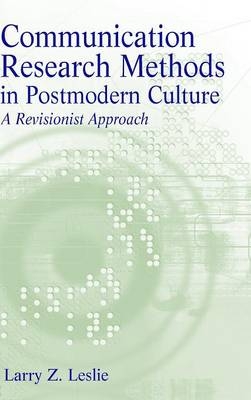 Communication Research Methods in Postmodern Culture - Larry Z Leslie