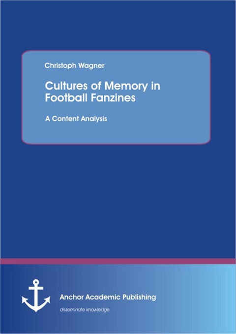 Cultures of Memory in Football Fanzines. A Content Analysis -  Christoph Wagner