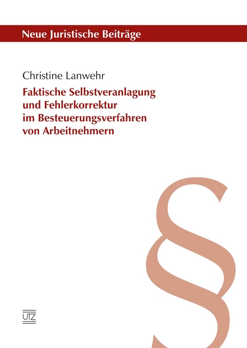 Faktische Selbstveranlagung und Fehlerkorrektur im Besteuerungsverfahren von Arbeitnehmern -  Christine Lanwehr