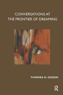 Conversations at the Frontier of Dreaming - Thomas Ogden