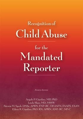 Recognition of Child Abuse for the Mandated Reporter - Angelo P. Giardino, Linda Shaw, Patricia M. Speck, Eileen R. Giardino