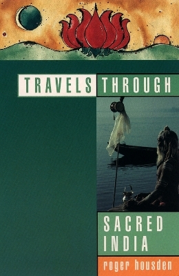 Travels Through Sacred India - Roger Housden