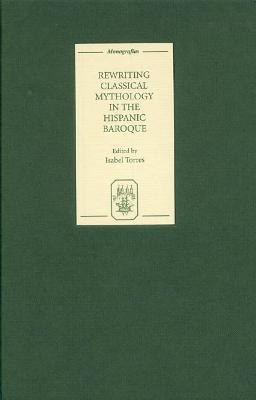 Rewriting Classical Mythology in the Hispanic Baroque - 