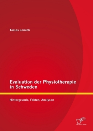 Evaluation der Physiotherapie in Schweden: Hintergründe, Fakten, Analysen - Tomas Leinich