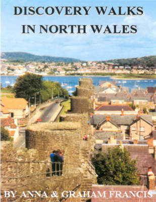 Discovery Walks in North Wales - Graham Francis, Anna Francis