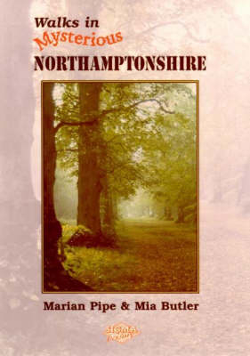 Walks in Mysterious Northamptonshire - Martin Pipe, Mia Butler