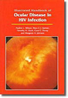 Illustrated Handbook of Ocular Disease in HIV Infection - Clare C. Davey, T.A. Gluck, Margaret A. Johnson, Marc C.I Lipman, P.L. Wilson