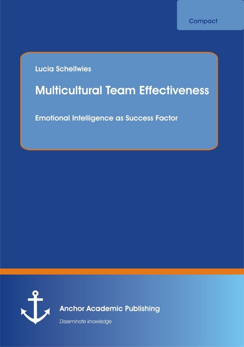 Multicultural Team Effectiveness: Emotional Intelligence as Success Factor -  Lucia Schellwies