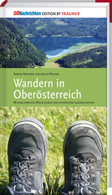 Wandern in Oberösterreich, 40 ausgewählte Wege durch die schönsten Landschaften - Sabine Neuweg, Alois Peham