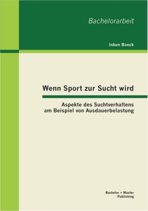 Wenn Sport zur Sucht wird: Aspekte des Suchtverhaltens am Beispiel von Ausdauerbelastung -  Inken Boeck