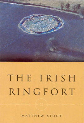 The Irish Ringfort - Matthew Stout