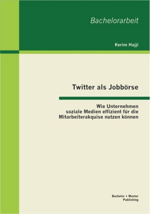 Twitter als Jobbörse: Wie Unternehmen soziale Medien effizient für die Mitarbeiterakquise nutzen können -  Kerim Hajji