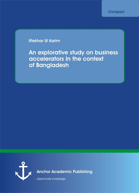 An explorative study on business accelerators In the context of Bangladesh -  Iftekhar Ul Karim